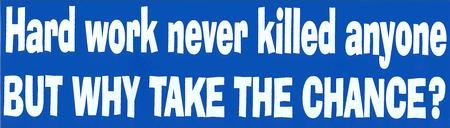 hard-work-never-killed-anyone-bumper-sticker