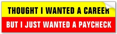 thought-i-wanted-a-career-bumper-sticker